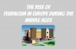 The Rise of Feudalism in Europe During the Middle …...Barbarian Invasions cause… the Fall of the Western Roman Empire No Central leadership lead to... Rise of New Kingdoms/ States