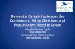 Dementia Caregiving Across the Continuum: What Clinicians ... · Dementia Caregiving Across the Continuum: What Clinicians and Practitioners Need to Know Mary M. Kenan, Psy.D. Clinical