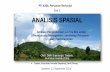 ANALISIS SPASIAL · 2019-09-27 · Analisis Spasial Bab 5. Analisis Spasial Teknik analisis data geografis berdasarkan distribusi spasial obyek-obyek geografis. Analisis spasial analisis