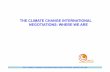 THE CLIMATE CHANGE INTERNATIONAL NEGOTIATIONS: WHERE … · THE CLIMATE CHANGE INTERNATIONAL NEGOTIATIONS: WHERE WE ARE The UNFCCC (1992) The ultimate objective of this Convention
