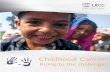 Childhood Cancer - ARTAC · Childhood Cancer: Rising to the challengeis published by the International Union Against Cancer (UICC) in the framework of the World Cancer Campaign. For