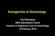 Emergencies in Hematology · Emergencies in Hematology (I) •Severe anemia: due to bleeding or hemolysis •Febrile neutropenia •(Bleeding due to) severe thrombocytopenia