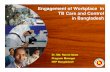 Engagement of Workplace in TB Care and Control in Bangladesh...Bangladesh are institutional and individual The practical tools to formalize the partnership may be through contracting