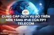 CUNG CẤP DỊCH VỤ SỐ TRÊN NỀN TẢNG IPv6 CỦA FPT TELECOM2019.ipv6event.vn/sites/default/files/tailieu/FPT Telecom - Triển khai IPv6 cho... · "FPT Telecom là một