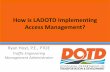 How is LADOTD Implementing Access Management? Engineering-How LA DOTD... · Ryan Hoyt, P.E., PTOE Traffic Engineering Management Administrator How is LADOTD Implementing Access Management?