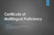 Certificate of Multilingual Proficiency...Proficiency required Celebration of world language accomplishments via certificate & transcript notation Authentic, non-rehearsed coursework