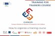 Lesson- how to organize a training course - Evreca - How to organize a training...4 Training audience Operations the lessons / exercises Logistics Admin & Finance Resources and timing