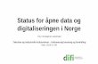 Status for opne data i Norge - WordPress.com...Åpne / offentlige data •Finansiert av samfunnet. •Data er forvaltet på vegne av samfunnet. •Nyttig, både i offentlig sektor,