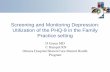 Screening and Monitoring Depression: Utilization of the ... · Screening and Monitoring Depression: Utilization of the PHQ-9 in the Family Practice setting D Green MD C Hampel RN