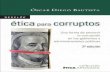 Ética para corruptos - Desclée de Brouwer · Ética para corruptos Una forma de prevenir la corrupción en los gobiernos y administraciones públicas 2ª edición Óscar Diego Bautista