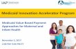 Medicaid Value-Based Payment Approaches for Maternal and ... · Medicaid Innovation Accelerator Program Medicaid Value-Based Payment Approaches for Maternal and Infant Health November