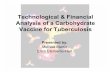 Technological & Financial Analysis of a Carbohydrate Vaccine for ... · Technological & Financial Analysis of a Carbohydrate Vaccine for Tuberculosis Presented by: Melissa Martin