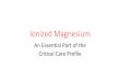 Ionized Magnesium - univie bloggtblog.univie.ac.at/relaunch/wp-content/uploads/2015/03/Ionized-Magnesium.pdf · Ionized Magnesium An Essential Part of the Critical Care Profile. Key