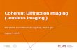 Coherent Diffraction Imaging ( lensless imaging ) · Coherent Diffraction Imaging ( lensless imaging ) Eric Welch, Sara Mohamed, Ling Zeng, Weilun Qin August 7, 2015 . 2 Outline Introduction