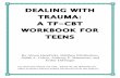 DEALING WITH TRAUMA: A TF-CBT WORKBOOK FOR TEENS · The workbook was created as a supplemental resource to assist therapists as they work through each component of the TF-CBT model