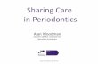 Sharing Care in Periodontics - Oxford Deanery care UPDA minimum.pdf · Sharing Care in Periodontics Alan Woodman MSc BDS MRDRCS DGDP(UK) FICD Specialist in Periodontics Alan Woodman