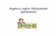 Algebrai egész kifejezések (polinomok)users.atw.hu/mgvacmatek/Algebra.pdfEgy-egy matematikai probléma általánosítása esetén gyakran használunk bet űket. Ezt a problémától