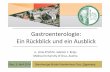 Gastroenterologie: Ein Rückblick und ein Ausblick · o. Univ.Prof.Dr. Günter J. Krejs Medical University of Graz, Austria Graz, 5. April 2014 Barmherzige Brüder Krankenhaus Graz,