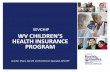 WVCHIP WV CHILDREN’S HEALTH INSURANCE PROGRAM Provider Workshops/WV Provider Workshops 2015/Spring 2015...Title XXI “State Children’s Health Insurance Program.” The West Virginia