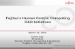 Fujitsu's Human Centric Computing R&D Initiatives...Mar 31, 2010  · Paradigm shift from system centric to human centric solutions Provide tailored and precise services wherever people