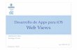Desarrollo de Apps para iOS Web Views - UPMsantiago/docencia/ios/2014... · 11/16/2015  · Framework más avanzado que proporciona la vista WKWebView.-Mejores prestaciones, mejor