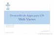 Desarrollo de Apps para iOS Web Views - DITsantiago/docencia/ios/2016-17/063-WebViews... · Framework más avanzado que proporciona la vista WKWebView.-Mejores prestaciones, mejor