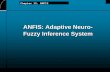 ANFIS: Adaptive Neuro- Fuzzy Inference SystemChapter 12: ANFIS 3 Neuro-Fuzzy and Soft ComputingNeuro-Fuzzy and Soft Computing Neural networks Fuzzy inf. systems Model space Adaptive