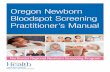 Oregon Newborn Bloodspot Screening Practitioner’s …6 Oregon Newborn Bloodspot Screening Practitioner’s Manual Newborn screening is changing rapidly and will continue to change