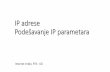 IP adrese Podešavanje IP parametara · • Operativni sistemi obično dozvoljavaju dodelu više adresa istom interfejsu, ali je namena ovog relaksiranog režima da omogući eksperimente