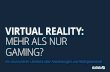 VIRTUAL REALITY: MEHR ALS NUR GAMING?...04 Unter Virtual Reality (VR) ist eine computergeschaffene, virtuelle Umgebung zu verstehen, die vom Nutzer als real wahrgenommen wird. Diese