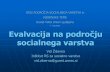 ORIS PODROČJA SOCIALNEGA VARSTVA in na podrocju socialnega... · 2019-04-11 · Evalvacija na področju socialnega varstva Vid Žiberna Inštitut RS za socialno varstvo vid.ziberna@guest.arnes.si
