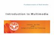 Introduction to Multimedia - Amirkabir University of Technologyceit.aut.ac.ir/~gmohamadi/UOK/courses/Multimedia/Slides... · 2012-02-22 · Fundamentals of Multimedia —— Introduction