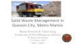 Solid Waste Management in Quezon City, Metro …...Solid Waste Management in Quezon City, Metro Manila Maria Antonia N. Tanchuling University of the Philippines Diliman 3E Nexus Workshop