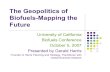 The Geopolitics of Biofuels-Mapping the Futureare.berkeley.edu/~zilber11/Harris.pdfThe Geopolitics of Biofuels-Mapping the Future University of California Biofuels Conference October