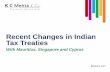 Recent Changes in Indian Tax Treaties - K C Mehta …...Recent Changes in Indian Tax Treaties With Mauritius, Singapore and Cyprus Introduction to Tax Treaties Taxation Systems •