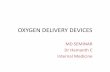 OXYGEN DELIVERY DEVICESindiachest.org/wp-content/uploads/2018/04/Oxygen-delivery-devices_Hemanth_Oct-2017.pdfOxygen Delivery Systems LOW FLOW OXYGEN DEVICES HIGH FLOW OXYGEN DEVICES