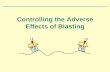 Controlling the Adverse Effects of Blasting · Controlling the Adverse Effects of Blasting ... control and minimize the adverse effects . ... One goal of the ISEE Blast Vibrations