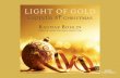 LIGHT OF GOLD · Holy infant, tender and mild Sleep in heavenly peace. Silent night, Holy night Shepherds quake, at the sight Glories stream from heaven above Heavenly, hosts sing
