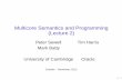 Multicore Semantics and Programming (Lecture 2) · Multicore Semantics and Programming (Lecture 2) Peter Sewell Tim Harris Mark Batty University of Cambridge Oracle October – November,