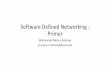 Software Defined Networking : Primerpeeringforum.myix.my/sites/default/files/Introduction to SDN.pdf · Software Defined Networking : Primer Muhammad Moinur Rahman m.moinur.rahman@dzcrd.com.