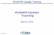 March 2015 HCAHPS Update Training...HCAHPS Update Training March 2015 8 • April 2015 publicly reported scores based on more than 3.1 million completed surveys from patients at 4,167