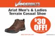 Ariat Men’s & Ladies Terrain Casual Shoe 30Ariat Men’s & Ladies Terrain Casual Shoe $30 OFF! WHILE SUPPLIES LAST! SALE: $6999, MSRP $9999 O˜ers Good Thru 7/31/19