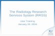 The Radiology Research Services System (RRSS)Jan 20, 2016  · The Radiology Research Services System (RRSS) User Training January 20, 2016 . Today’s Agenda • Introduce Radiology