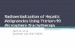 Radioembolization of Hepatic Malignancies Using 90 Yttrium ......Alberta Hepatocellular Carcinoma algorithm Burak KW, Kneteman NM. Can J Gastroenterol 2010; 24(11):643-650. Indications