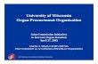 University of Wisconsin Organ Procurement OrganizationUniversity of Wisconsin Organ Procurement Organization Joint Commission Initiatives to Increase Organ Donation April 27, 2005