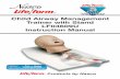 Child Airway Management · 2017-10-20 · About the Simulator The Life/ form ® Child Airway Management Trainer is the most realistic simulator available for the training of intubation