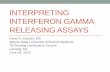 Interpreting Interferon gamma releasing assays...INTERPRETING INTERFERON GAMMA RELEASING ASSAYS Dana G. Kissner, MD Wayne State University School of Medicine TB Nursing Certification