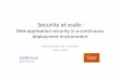 Security at scale - OWASP · Security at scale: Web application security in a continuous deployment environment OWASP AppSec DC ... –sha1sum sensitive platform level files –Hourly/daily