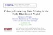 Privacy-Preserving Data Mining in the Fully …Our Work •[WY04,YW05]: privacy-preserving construction of Bayesian networks from vertically partitioned data. •[YZW05]: frequency