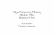 Edge Preserving Filtering Median Filter Bilateral Filteripapps/Slides/lecture07.pdf · Edge Preserving Filtering Median Filter Bilateral Filter Shai Avidan Tel-Aviv University